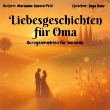 Liebesgeschichten für Oma - Kurzgeschichten für Senioren audiobook, Marianne Sommerfeld