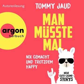 Man müsste mal - Nix gemacht und trotzdem happy - Neue Gute-Laune-Storys (Autorisierte Lesefassung) audiobook, Tommy Jaud