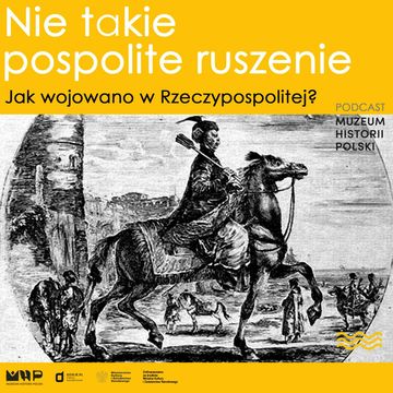 Nie takie pospolite ruszenie. Jak wojowano w Rzeczypospolitej audiobook, Muzeum Historii Polski