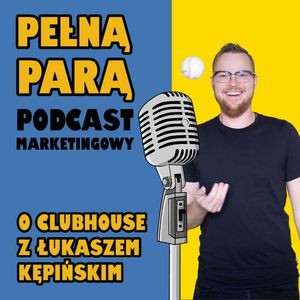 O Clubhouse z Łukaszem Kępińskim, Fabryka Marketingu
