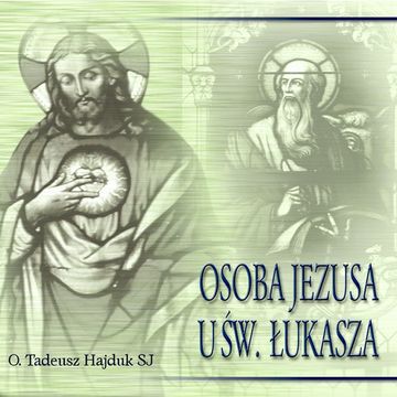 Osoba Jezusa u św. Łukasza audiobook, Tadeusz Hajduk SJ