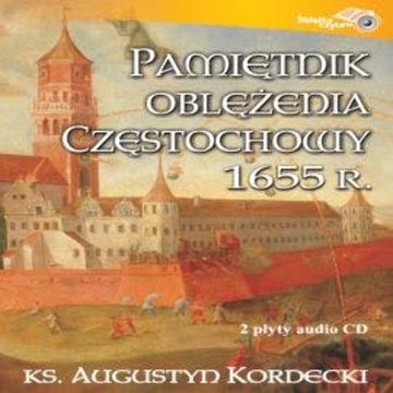 Pamiętnik oblężenia Częstochowy 1655 r. audiobook, ks. Augustyn Kordecki