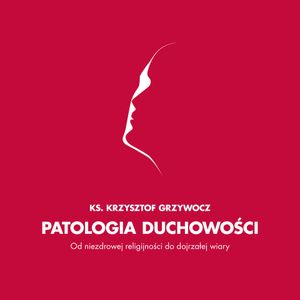 Patologia duchowości, Ks. Krzysztof Grzywocz