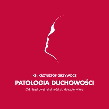Patologia duchowości audiobook, Ks. Krzysztof Grzywocz