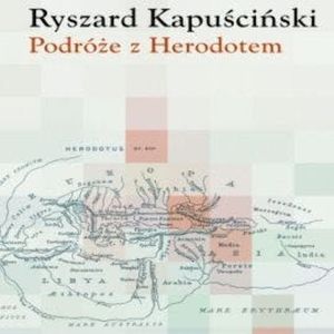 Podróże z Herodotem, Ryszard Kapuściński