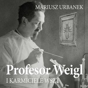 Profesor Weigl i karmiciele wszy, Mariusz Urbanek