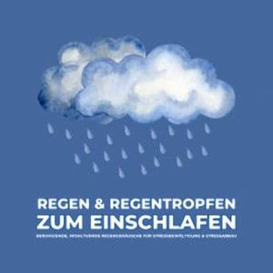 Regen & Regentropfen zum Einschlafen, Naturgeräusche-Klangarchiv Basel