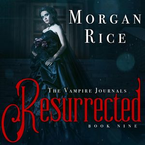 Resurrected (Book Nine in the Vampire Journals), Morgan Rice