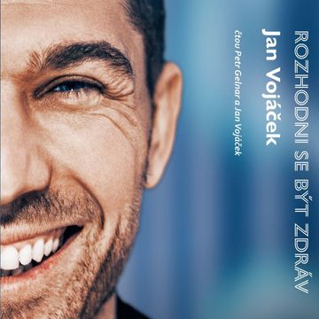 Jan Vojáček: Rozhodni se být zdráv audiobook, Jan Vojáček