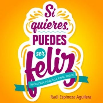 Si quieres, puedes ser feliz audiobook, Raúl Espinoza Aguilera