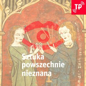 Sztuka Powszechnie Nieznana (24): Żądze średniowiecznego pielgrzyma, Magdalena Łanuszka