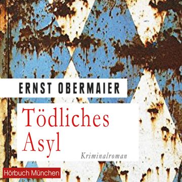 Tödliches Asyl audiobook, Ernst Obermaier