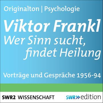 Viktor Frankl - Wer Sinn sucht, findet Heilung audiobook, Viktor Frankl