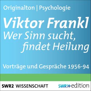 Viktor Frankl - Wer Sinn sucht, findet Heilung, Viktor Frankl