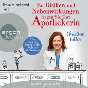 Zu Risiken und Nebenwirkungen fragen Sie Ihre Apothekerin - Alles über die fantastische Welt der Medikamente, Christine Gitter
