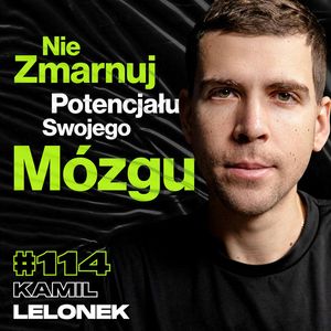 #114 Jak Zmaksymalizować Poziom Testosteronu oraz Pracę Mózgu - ft. Kamil Lelonek, Przemek Górczyk