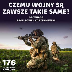 #176 Wojna i wojsko - nowe technologie a odwieczne zasady walki | prof. Paweł Korzeniowski, Karolina Głowacka