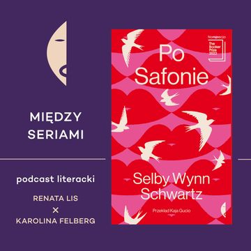#26 PO SAFONIE Selby Wynn Schwartz - rozmawiają Renata Lis i Karolina Felberg audiobook, Wydawnictwo Czarne