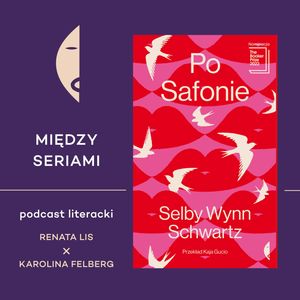 #26 PO SAFONIE Selby Wynn Schwartz - rozmawiają Renata Lis i Karolina Felberg, Wydawnictwo Czarne