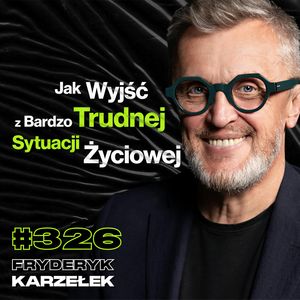 326 Jak Wykorzystać Biedę Jako Swoją Przewagę? Sztuka Niepatrzenia w Przeszłość - Fryderyk Karzełek, Przemek Górczyk