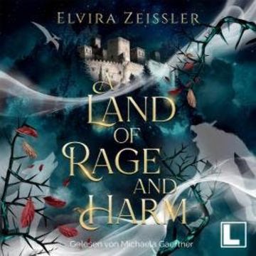 A Land of Rage and Harm - A Land of Rage and Harm, Band 1 (ungekürzt) audiobook, Elvira Zeißler