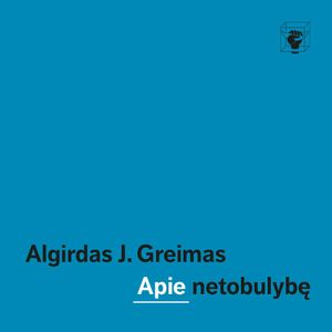 APIE NETOBULYBĘ, Algirdas Julius Greimas