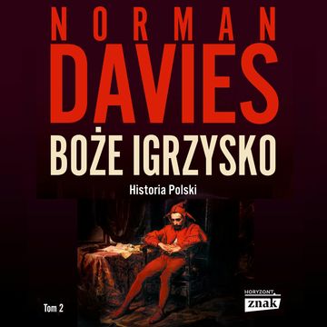 Boże igrzysko. Historia Polski. Tom II - Od roku 1795 audiobook, Norman Davies