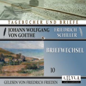 Briefwechsel 10 audiobook, Johann Wolfgang von Goethe + Friedrich Schiller