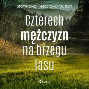 Czterech mężczyzn na brzegu lasu, Stanisława Fleszarowa-Muskat