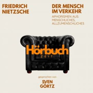 Der Mensch im Verkehr. Aphorismen aus: Menschliches, Allzumenschliches. audiobook, Hörbuchzeit