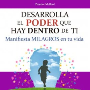 Desarrolla el poder que hay dentro de ti audiobook, Prentice Mulford