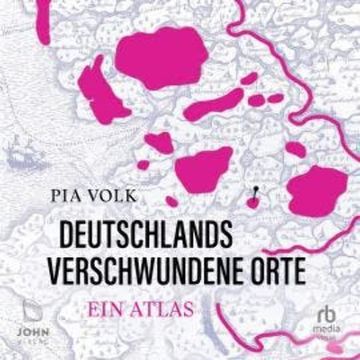 Deutschlands verschwundene Orte audiobook, Pia Volk
