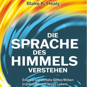 Die Sprache des Himmels verstehen, Blake K. Healy