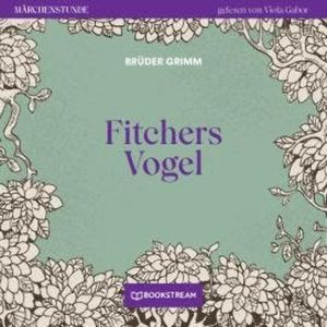 Fitchers Vogel - Märchenstunde, Folge 161 (Ungekürzt), Brüder Grimm