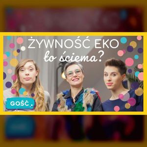 GOŚĆ Lady Pasztet | Czy żywność ekologiczna to ściema? | ODC. 108 | mama lama, Anna Weber, Ola Woźniak