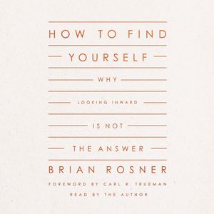 How to Find Yourself, Brian S. Rosner