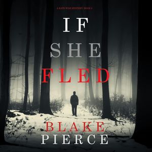 If She Fled (A Kate Wise Mystery - Book 5), Blake Pierce