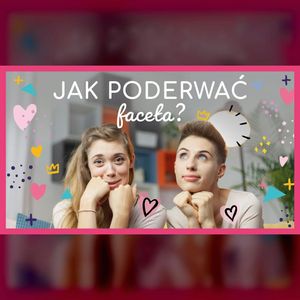 Jak poderwać faceta? | ODC. 69 | mama lama, Anna Weber, Ola Woźniak