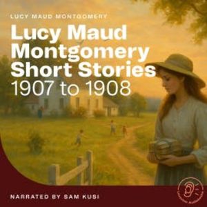 Lucy Maud Montgomery Short Stories, Lucy Maud Montgomery