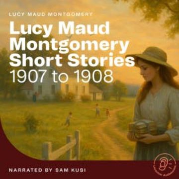 Lucy Maud Montgomery Short Stories audiobook, Lucy Maud Montgomery