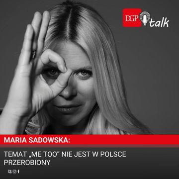 Maria Sadowska: Temat „Me Too” nie jest w Polsce przerobiony audiobook, Dziennik Gazeta Prawna