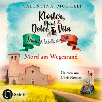 Mord am Wegesrand - Kloster, Mord und Dolce Vita - Schwester Isabella ermittelt, Folge 24 (Ungekürzt) audiobook, Valentina Morelli