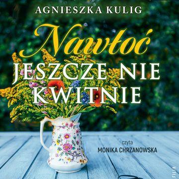 Nawłoć jeszcze nie kwitnie audiobook, Agnieszka Kulig