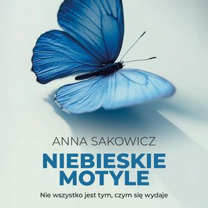 Niebieskie motyle, Anna Sakowicz