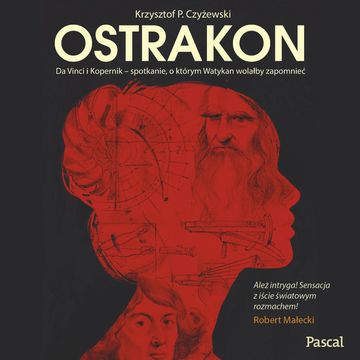 Ostrakon. Da Vinci i Kopernik - spotkanie, o którym Watykan wolałby zapomnieć audiobook, Krzysztof P. Czyżewski