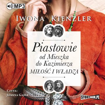 Piastowie od Mieszka do Kazimierza. Miłość i władza audiobook, Iwona Kienzler