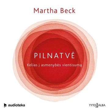 PILNATVĖ. Kelias į asmenybės vientisumą audiobook, Martha Beck