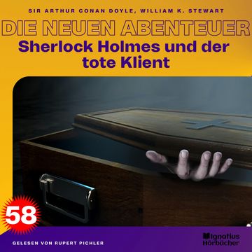 Sherlock Holmes und der tote Klient (Die neuen Abenteuer, Folge 58) audiobook, Sir Arthur Conan Doyle, William K. Stewart