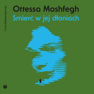 Śmierć w jej dłoniach, Ottessa Moshfegh
