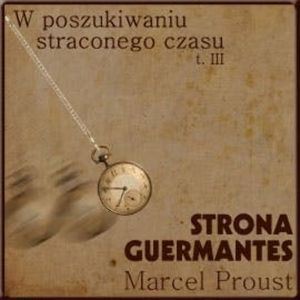Strona Guermantes. W poszukiwaniu straconego czasu. Tom 3, Marcel Proust